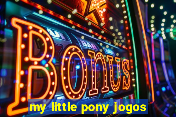 my little pony jogos